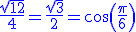 \blue\frac{\sqrt{12}}{4}=\frac{\sqrt{3}}{2}=cos(\frac{\pi}{6})